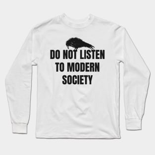 do not listen to modern society Long Sleeve T-Shirt